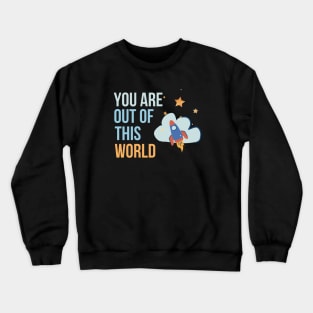 You are out of this world Crewneck Sweatshirt